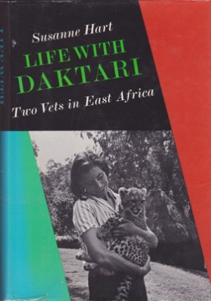 Life with Daktari: Two Vets in East Africa by: Hart, Susanne 