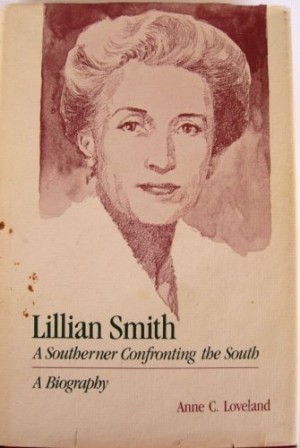 Lillian Smith - A Southerner Confronting the Southby: Loveland, Anne C.