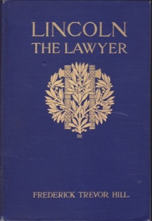 Lincoln The Lawyer by: Hill, Frederick Trevor.