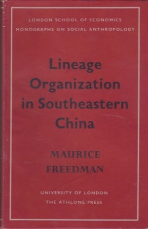 Lineage Organization In Southeastern Chinaby: Maurice Freedman