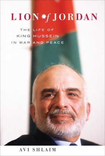 Lion of Jordan: The Life of King Hussein in War and Peaceby: Avi Shlaim 