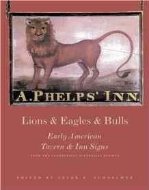 Lions and Eagles and Bulls: Early American Tavern and Inn Signsby: Society, Connecticut Historical (Contributor)