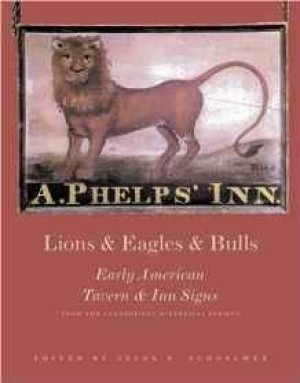 Lions and Eagles and Bulls: Early American Tavern and Inn Signsby: Society, Connecticut Historical (Contributor)