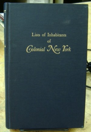 Lists of Inhabitants of Colonial New York: Excerpted from the Documentary History of the State of New York by: O'Callaghan, Edmund Bailey