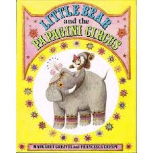Little Bear and the Papagini Circusby: Margaret Greaves,  Francesca Crespi (Illustrator)
