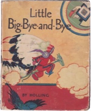 Little Big-Bye-and-Bye by: Holling Clancy Holling 