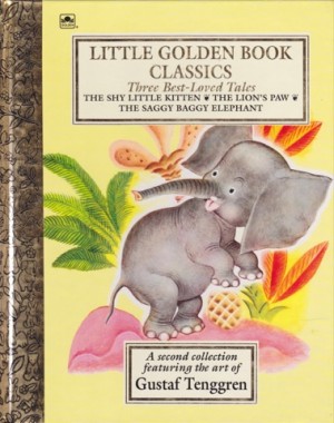 Little Golden Book Classics: Three Best-Loved Tales - The Shy Little Kitten; The Lion's Paw; The Saggy Baggy Elephantby: Gustaf Tenggren
