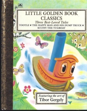 Little Golden Book Classics: Tootle, The Happy Man and His Dump Truck, Scuffy the Tugboatby: Tibor Gergely