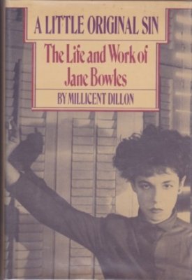 Little Original Sin, A: The life and work of Jane Bowlesby: Dillon, Millicent