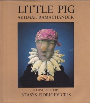 Little Pigby: Akumal Ramachander/Stasys Eidrigevicius