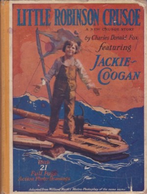 Little Robinson Crusoe: a New Crusoe Story Featuring Jackie Cooganby: Charles Donald Fox 