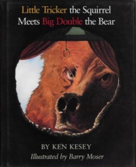 Little Tricker The Squirrel Meets Big Double The Bearby: Kesey, Ken and Barry Moser