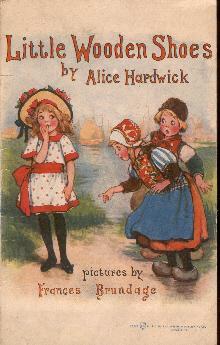 Little Wooden Shoesby: Hardwick, Alice and Frances Brundage