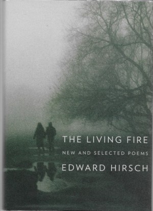 Living Fire, The : New and Selected Poems (SIGNED COPY)by: Hirsch, Edward