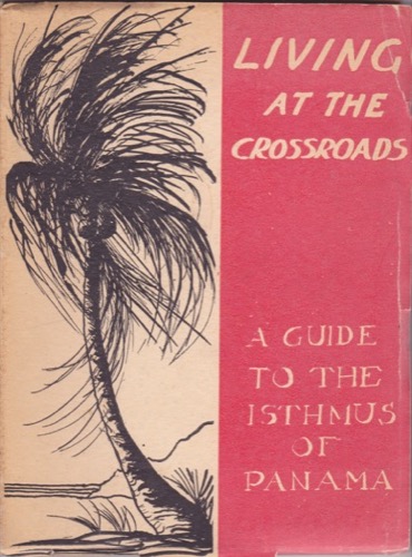Living at the Crossroads: A Guide to the Isthmus of Panama by: Schull, Helen Gunner et al