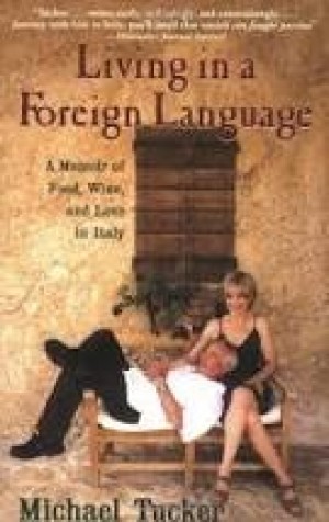 Living in a Foreign Language: A Memoir of Food, Wine, and Love in Italy (SIGNED COPY)by: Tucker, Michael