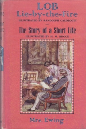 Lob Lie-by-the-Fire and The Story of a Short Lifeby: Ewing, Mrs.