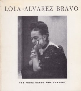 Lola Alvarez Bravo: The Frida Kahlo Photographsby: Lola Alvarez Bravo; Frida Kahlo; introduction and interview by Salomon Grimberg 