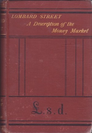 Lombard Street: A Description of the Money Market by: Walter Bagehot