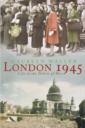 London 1945: Life in the Debris of Warby: Waller, Maureen