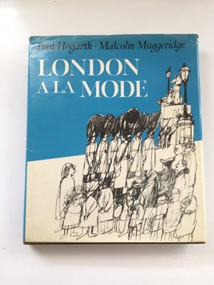 London A La Mode by: Muggeridge, Malcolm and Paul Hogarth