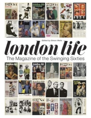 London Life: The Magazine of the Swinging Sixtiesby: Simon Wells (Ed.)