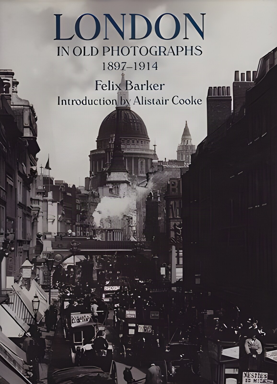 London in Old Photographs, 1897-1914by: Barker, Felix and Alistair Cooke
