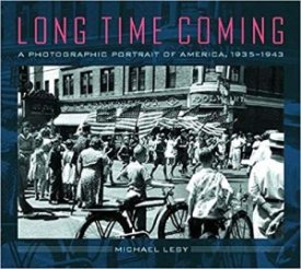Long Time Coming:  A Photographic Portrait of America 1935-1943by: Lesy, Michael