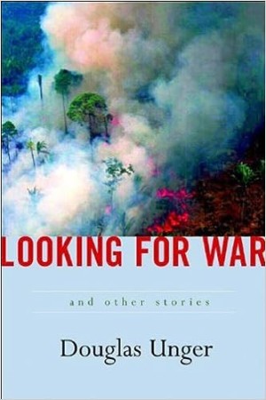 Looking For War And Other Stories (SIGNED COPY)by: Unger, Douglas 