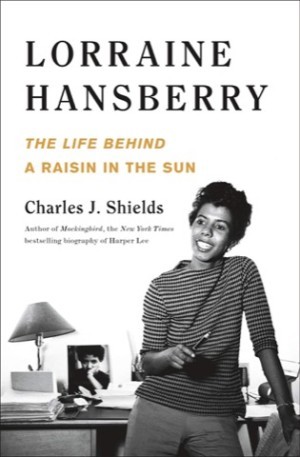 Lorraine Hansberry: The Life Behind A Raisin in the Sunby: Charles J. Shields