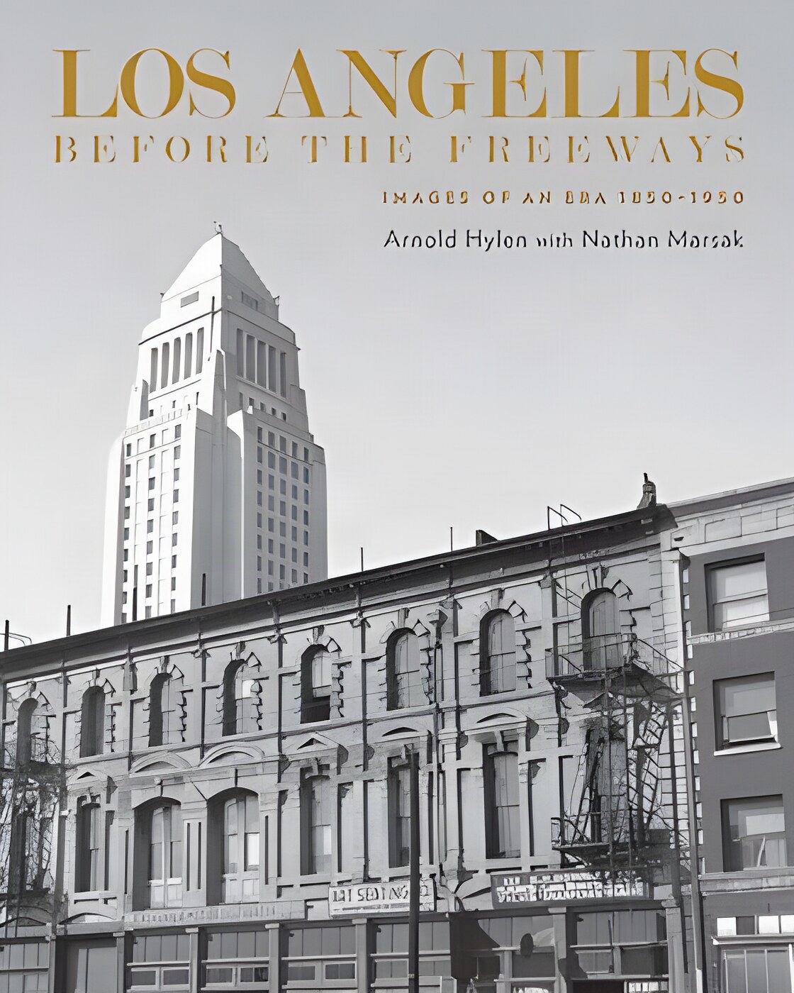 Los Angeles Before the Freeways: Images of an Era 1850-1950by: Arnold Hylen / Nathan Marsak