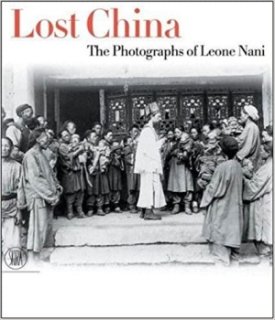 Lost China: The Photographs of Leone Naniby: Nani/ Clara Bulfoni (Author), Anna Pozzi (Author), Lina