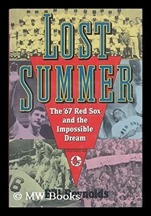 Lost Summer: The '67 Red Sox and the Impossible Dream by: Reynolds, Bill
