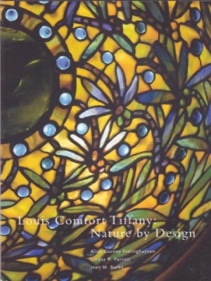 Louis Comfort Tiffany: Nature By Designby: Alice Cooney Frelinghuysen, Lindsy Parrott, Jean Burks