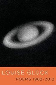 Louise Gluck: Poems 1962-2012by: Gluck, Louise