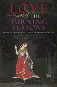 Love and The Turning Seasons: India's Poetry of Spiritual & Erotic Longingby: Schelling, Andrew