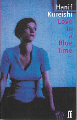 Love in a Blue Time (SIGNED COPY)by: Kureishi, Hanif
