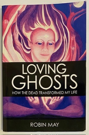 Loving Ghosts: How the Dead Transformed My Lifeby: May, Robin