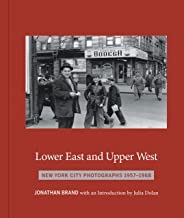 Lower East and Upper West: New York City Photographs 1957-1968by: Jonathan Brand and Julia Dolan