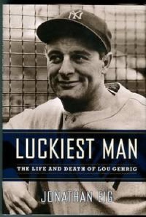 Luckiest Man: The Life And Death Of Lou Gehrigby: Eig, Jonathan