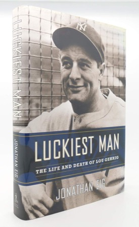 Luckiest Man: The Life and Death of Lou Gehrigby: Jonathan Eig 