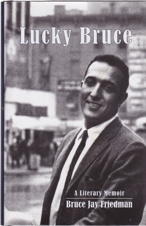 Lucky Bruce: A Literary Memoirby: Friedman, Bruce Jay 