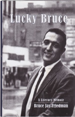 Lucky Bruce: A Literary Memoirby: Friedman, Bruce Jay 