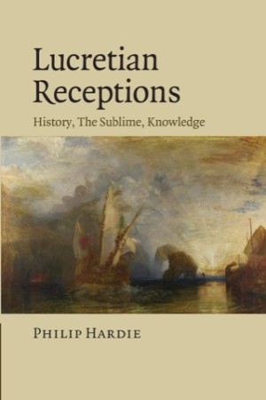 Lucretian Receptions: History, The Sublime, Knowledge by: Hardie, Philip