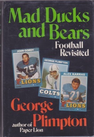 Mad Ducks And Bears: Football Revisited by: George Plimpton 