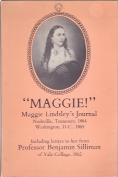 Maggie!: Maggie Lindsley's Journal, Nashville, Tennessee, 1864, Washington, D.C., 1865by: Maggie Lindsley 