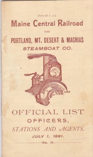 Maine Central Railroad and Portland, Mt. Desert & Machias Steamboat Co.: Official List Officers, Stations and Agents< July 1, 1891by: N/A