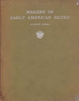 Makers of Early American Silverby: Ensko, Robert
