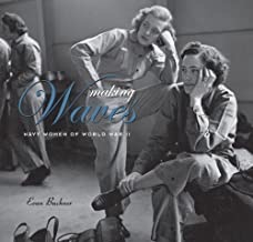 Making WAVES: Navy Women of World War IIby: Evan Bachner 