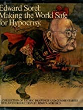 Making the World Safe for Hypocrisy: A Collection of Satirical Drawings and Commentaries by: Sorel, Edward
